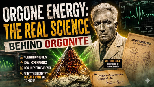 Orgone Energy: The Truth They Buried Behind the Word "Orgonite"